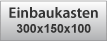 Einbaukasten 300x150x100